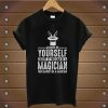 Magician Shirt - Always Be Yourself T-Shirt