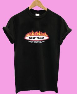 New York Where The Weak are Killed and Eaten T shirt
