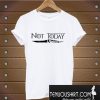Not Today Game of Thrones T-Shirt