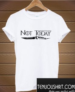 Not Today Game of Thrones T-Shirt