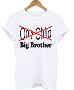 Only Child to Big Brother T shirt