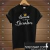 Queens are born in December T-Shirt