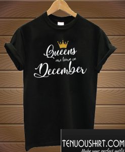 Queens are born in December T-Shirt