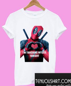 Deadpool I'm Touching Myself Tonight T shirt