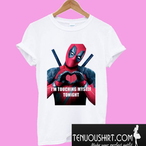 Deadpool I'm Touching Myself Tonight T shirt