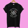 Think Like A Proton Stay Positive T shirt