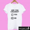 Are You Childish Yes Or No T shirt