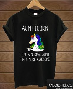 Aunticorn like a normal aunt only more awesome T shirt