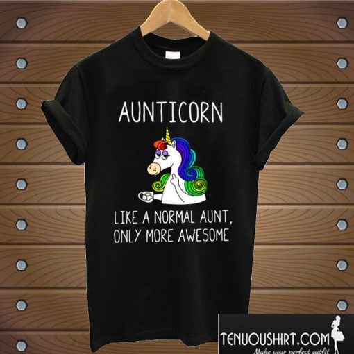 Aunticorn like a normal aunt only more awesome T shirt