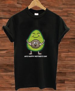 Avo Happy mother's day T shirt