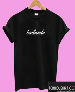 Bailando T shirt