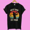 Best Dad By Par T shirt