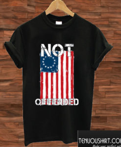 Betsy Ross Flag Not Offended T shirt