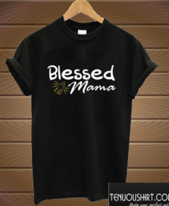 Blessed Mama T shirt