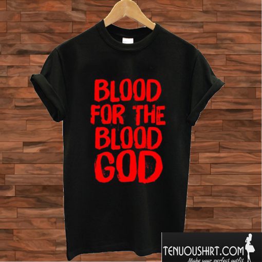 Blood For the Blood God T shirt