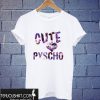 Cute But Pyscho T shirt