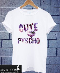 Cute But Pyscho T shirt