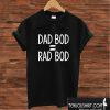 Dad Bod Rad Bod T shirt