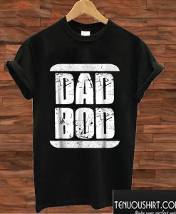 Dad Bod T shirt