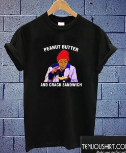 Dave Chappelle Peanut Butter and Crack Sandwich T shirt