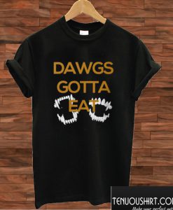 Dawgs Gotta Eat Slim T shirt