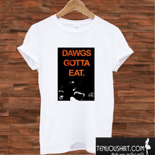 Dawgs Gotta Eat T shirt