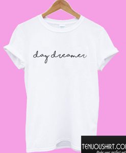 Day Dreamer T shirt