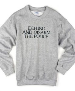 Defund And Disarm The Police Sweatshirt