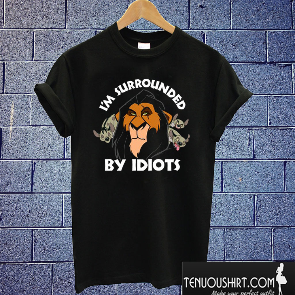 Disney Lion King Scar Surrounded by Idiots T shirt