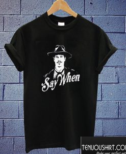 Doc Holliday Say When T shirt