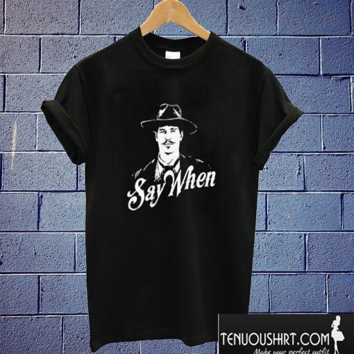 Doc Holliday Say When T shirt