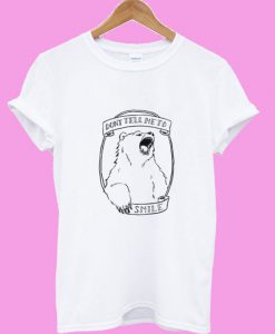 Don’t Tell Me to Smile Bear Feminist Animal T shirt