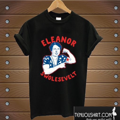 Eleanor Swolesevelt T shirt