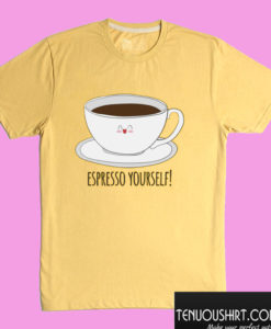 Espresso Yourself - Cute Coffee Drinker T shirt