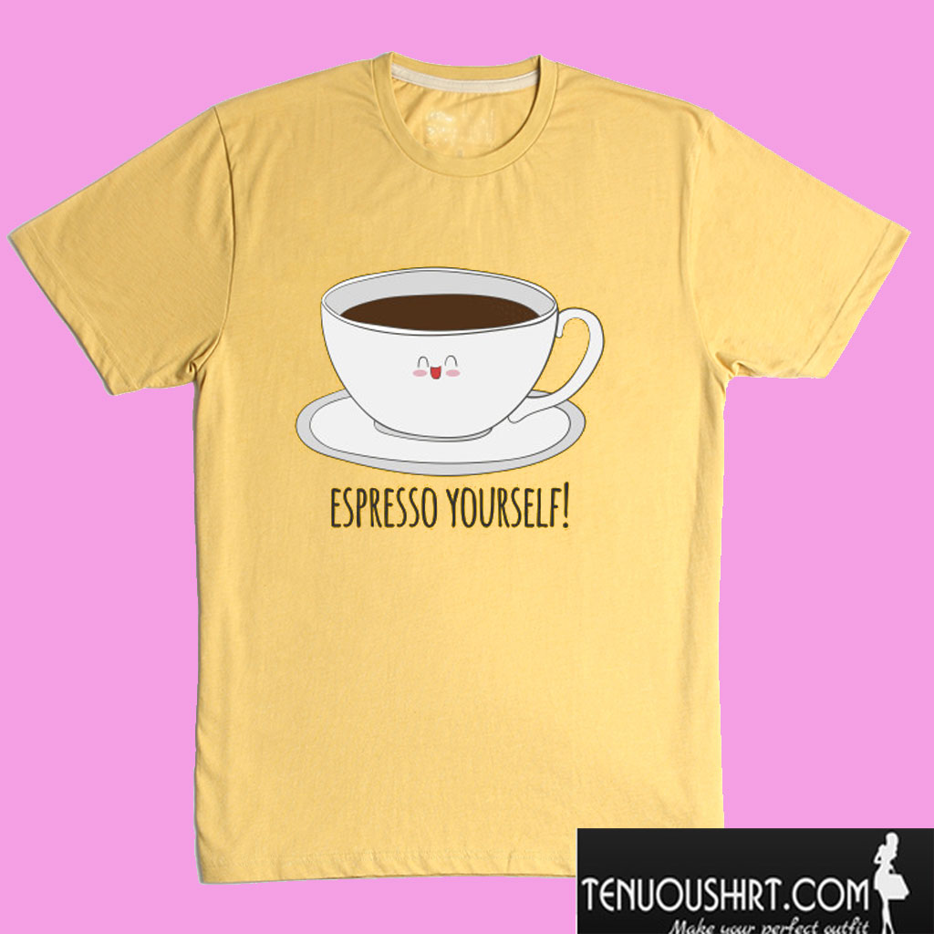Espresso Yourself - Cute Coffee Drinker T shirt
