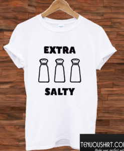 Extra Salty Meme T shirt