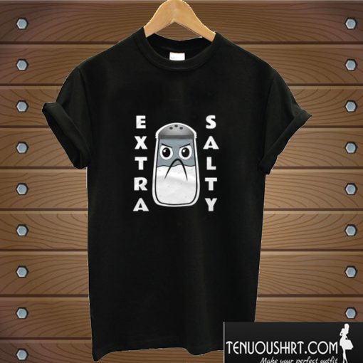 Extra Salty T shirt