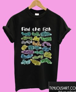 Find The Fish T shirt