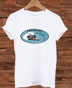 Freemont Drag Strip Raceway T shirt