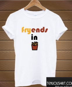 Friends in fries T shirt