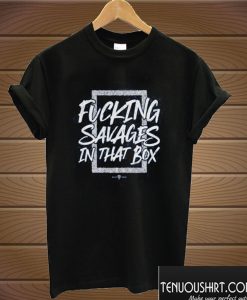 Fucking Savages In The Box T shirt