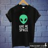 Give Me Space T shirt