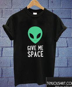 Give Me Space T shirt