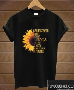 Guys Sunflower girl with tattoos pretty eyes and thick thighs T shirt