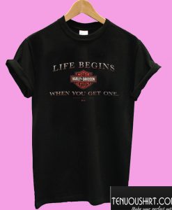 Harley Davidson Life Begins When You Get One T shirt