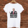 Haters gonna hate - Donald Trump T shirt