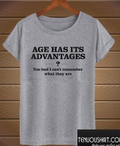 Humorous Old Age Advantages Funny T shirt