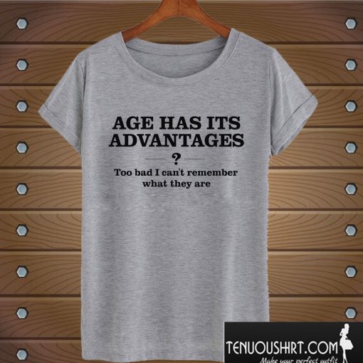 Humorous Old Age Advantages Funny T shirt