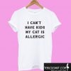 I Can’t Have Kids My Cat Is Allergic T shirt