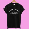 I don't care for your misogyny T shirt